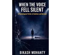 WHEN THE VOICE FELL SILENT: A Psychological Thriller of Ambition and Betrayal