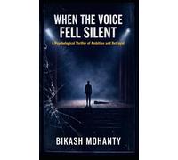 WHEN THE VOICE FELL SILENT: A Psychological Thriller of Ambition and Betrayal