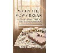 When the Vows Break: A Christian Woman’s Guide to Divorce, Recovery & Restoration: Faith-Based Healing & Emotional Renewal After Heartbreak (The Sacred Heart Journey series)