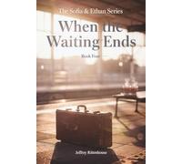 When the Waiting Ends: Book Four in The Sofia & Ethan Series (Sofia and Ethan Novel Series)