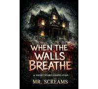 When The Walls Breathe: Horror Short Stories