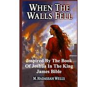 When the Walls Fell: Inspired by the Book of Joshua in The King James Bible