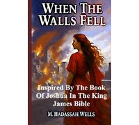 When The Walls Fell: Inspired by the Book of Joshua in The King James Bible