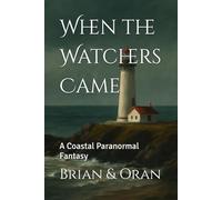 When the Watchers Came: A Coastal Paranormal Fantasy (The Liminal Shores of Driftwood Point.)