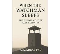 When the Watchman Sleeps: The Deadly Cost of Male Passivity