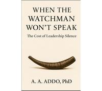 When the Watchman Won't Speak: The Cost of Leadership Silence (The Spiritual Leadership Series)