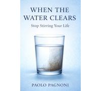 WHEN THE WATER CLEARS: Stop Stirring Your Life