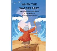 When the Waters Part: Experiencing God’s Power in the Middle of Impossible Situations (THE FAITH SWITCH SERIES : Turning Impossible Moments Into Pathways of Power)