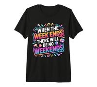 When The W nds There Will Be No Weekends - Camiseta Premium