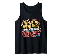 When The W nds There Will Be No Weekends - Camiseta sin Mangas