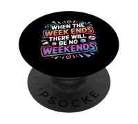 When The W nds There Will Be No Weekends - PopSockets PopGrip Adhesivo
