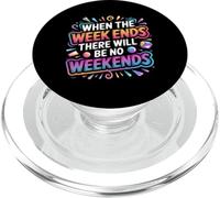 When The W nds There Will Be No Weekends - PopSockets PopGrip para MagSafe