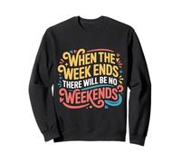 When The W nds There Will Be No Weekends - Sudadera