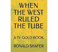WHEN THE WEST RULED THE TUBE: THE TV WESTERN A-Z