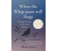 When the Whip-poor-will Sings: A Song of Hope in the Dark: A Christian Night Devotional for Grief, Anxiety, and Waiting on God Through Hard Seasons ... Through Life’s Quiet and Tender Moments)