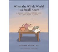 When the Whole World Is a Small Room: A Guided Journal for the Loss of a Spouse or Partner: Writing Prompts, Affirmations, Keepsakes, and 45 ... for the Grief That Redraws a Whole Life