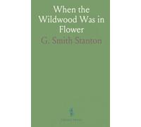 When the Wildwood Was in Flower: A Narrative Covering the Fifteen Years Experiences of a New Yorker on the Western Plains