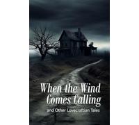 When the Wind Comes Calling: and Other Lovecraftian Tales
