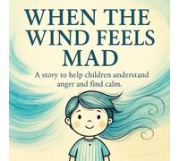 When the Wind Feels Mad: A story to help children understand anger and find calm