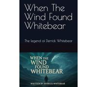 When The Wind Found Whitebear: The legend of Derrick Whitebear