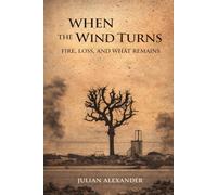 When The Wind Turns: Fire, Loss and What Remains