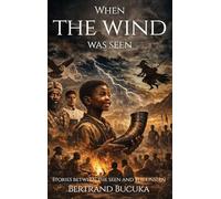 When the Wind Was Seen: Stories Between the Seen and the Unseen