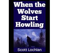 When the Wolves Start Howling...: Surviving When the Wild and the World Both Turn Against You: 17 (When the World Stops)