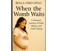 When The Womb Waits: A Woman’s Journey of Faith, Silence, and God’s Timing