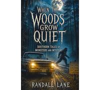 When the Woods Grow Quiet: Southern Tales of Monsters and Mysteries