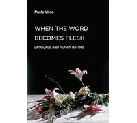 When the Word Becomes Flesh: Language and Human Nature (Semiotext(e) / Foreign Agents)