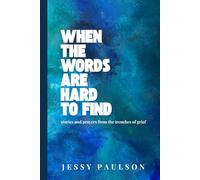 When the Words Are Hard To Find: Stories and Prayers from the trenches of grief