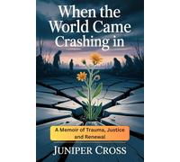 When the World Came Crashing In: A Memoir of Trauma, Justice, and Renewal