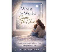 When The World Came too close: Understanding Childhood Fear through God's Grace