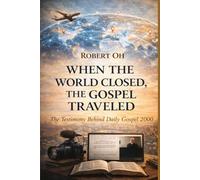 When the World Closed, the Gospel Traveled: The Testimony Behind Daily Gospel 2000