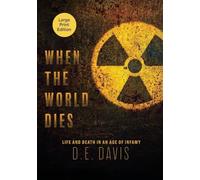 When the World Dies: Life and Death in an Age of Infamy