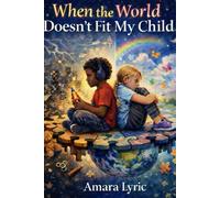 When The world doesn't Fit my Child: Poems For The Kids Who Don't Fit The Rules, And The Mums Who Rewrite Them