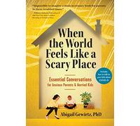 When the World Feels Like a Scary Place: Essential Conversations for Anxious Parents & Worried Kids