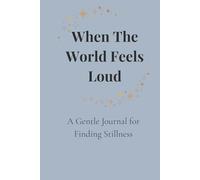 When the World Feels Loud: A Gentle Journal for Finding Stillness