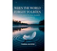 When the World Forgot to Listen: A Guide to Spiritual Awakening for Sensitive Souls in a Noisy World: Inner Peace, Mindfulness, and Healing: 1 (The Great Remembering)