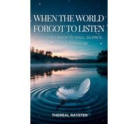 When the World Forgot to Listen: A Journey Back to Soul, Silence, and Synchronicity: A Guide to Spiritual Awakening for Sensitive Souls in a Noisy ... and Healing: 1 (The Great Remembering)