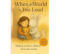 When the World Is Too Loud: Support for Sensitive Kids - A Gentle Book for Anxiety, Autism, and Emotional Regulation (Books That Feel Safe)