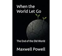 When the World Let Go: The End of the Old World: 1 (When the World Held Hands Trilogy)
