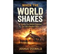 WHEN THE WORLD SHAKES: A Novel of Ten Biblical Promises for Life’s Hardest Days