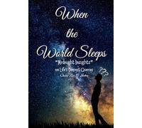 When the World Sleeps: Midnight Insights on Life’s Deepest Queries