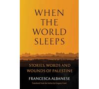 When the World Sleeps: Stories, Words, and Wounds of Palestine