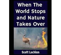 When the World Stops and Nature Takes Over: A Prepper’s Guide to Nature-Based Survival
