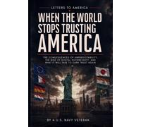 When the World Stops Trusting America: The consequences of unpredictability, the rise of digital sovereignty, and what it will take to earn trust again (A Letter to America)