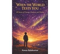 When the World Tests You: 20 Stories of Courage, Kindness, and Wisdom for Tweens Who Are Ready to Think for Themselves