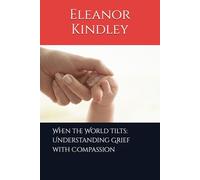 When the World Tilts: Understanding Grief with Compassion