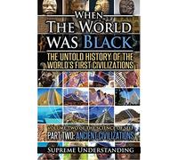 When the World was Black Part Two: The Untold History of the World's First Civilizations | Ancient Civilizations
